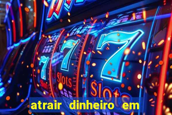 atrair dinheiro em 2 dias